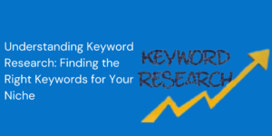 Read more about the article Understanding Keyword Research: Finding the Right Keywords for Your Niche